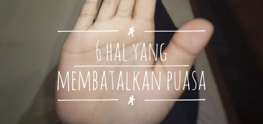 Enam Perkara yang Membatalkan Puasa